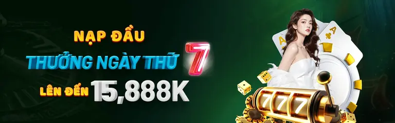 NẠP ĐẦU THƯỞNG NGÀY THỨ 7 LÊN ĐẾN 15,888K